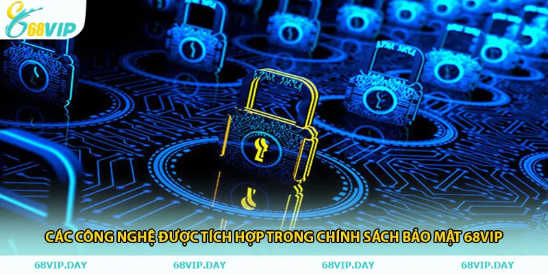 Các công nghệ được tích hợp trong chính sách bảo mật 68vip