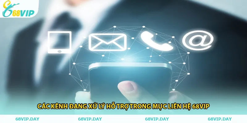 Các kênh đang xử lý hỗ trợ trong mục liên hệ 68vip