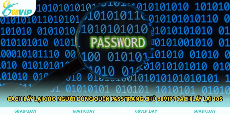 Cách Xử Lý Khi Quên Pass Trang Chủ 68vip? Cách Lấy Lại 10s