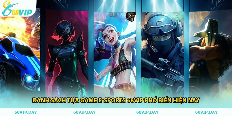 Danh sách tựa game e-sports 68vip phổ biến hiện nay