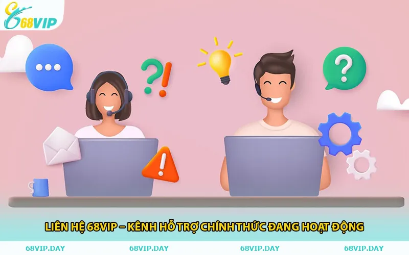 Liên Hệ 68vip – Kênh Hỗ Trợ Chính Thức Đang Hoạt Động