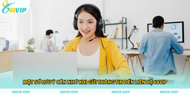 Một số lưu ý cần nhớ khi gửi thông tin đến liên hệ 68vip