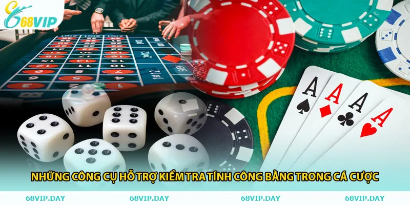 Những công cụ hỗ trợ kiểm tra tính công bằng trong cá cược