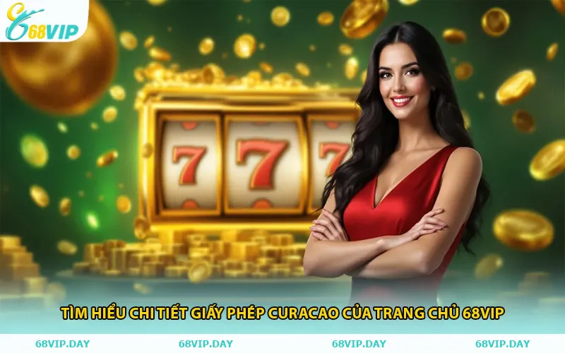 Tìm Hiểu Chi Tiết Giấy Phép Curacao Của Trang Chủ 68vip