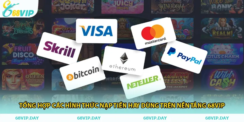 Tổng hợp các hình thức nạp tiền hay dùng trên nền tảng 68vip