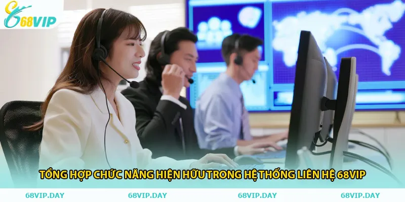 Tổng hợp chức năng hiện hữu trong hệ thống liên hệ 68vip