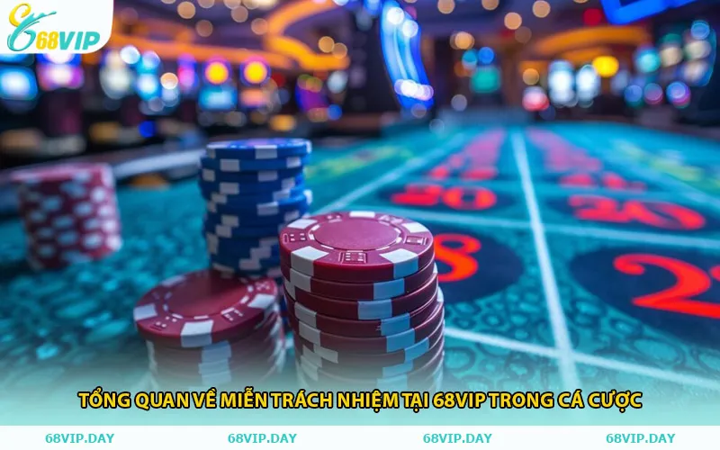 Tổng Quan Về Miễn Trách Nhiệm Tại 68vip Trong Cá Cược
