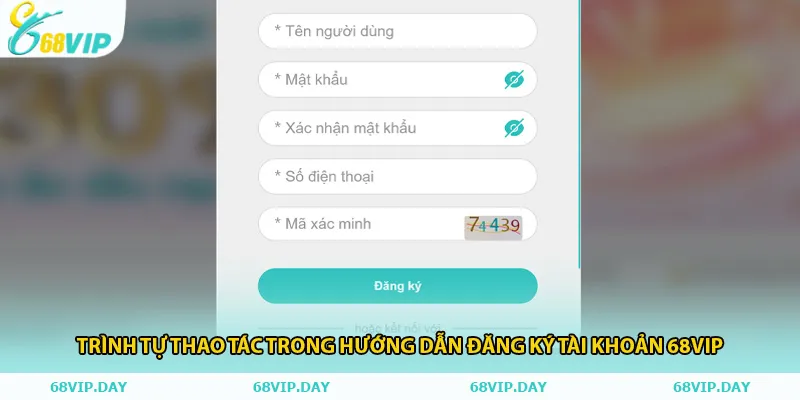 Trình tự thao tác trong hướng dẫn đăng ký tài khoản 68vip